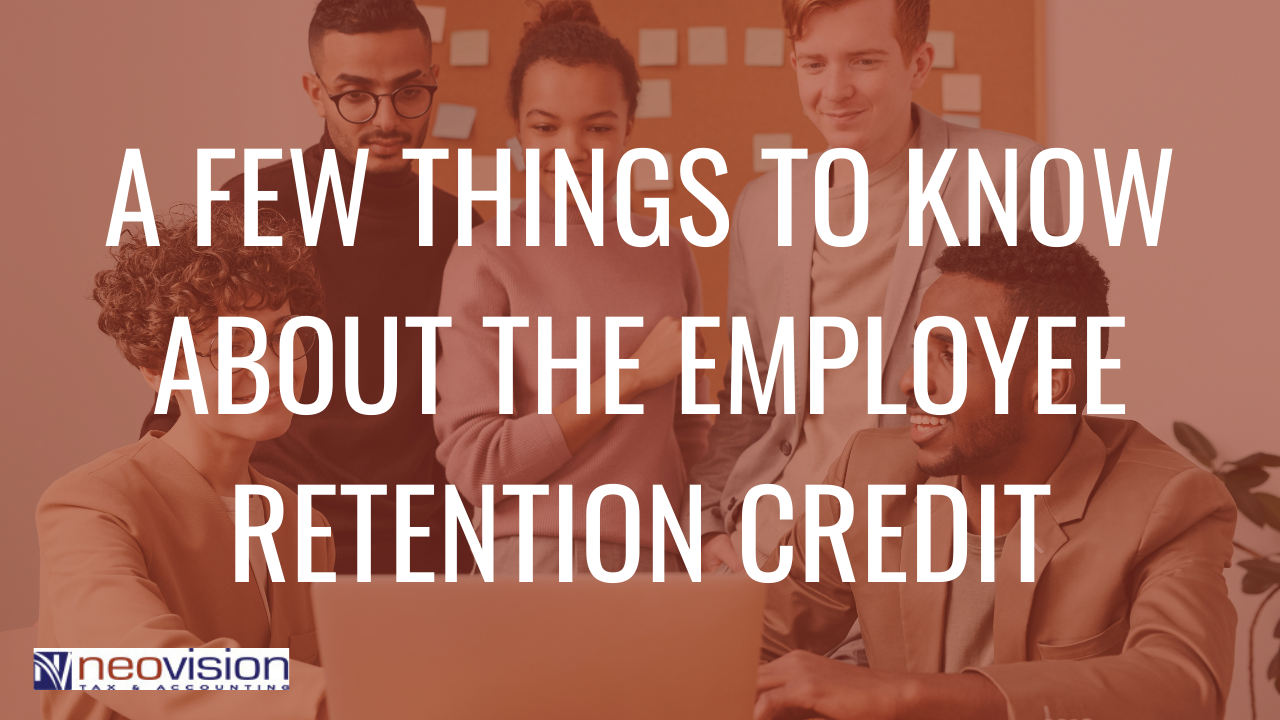 A Few Things To Know About The Employee Retention Credit - Neovision ...